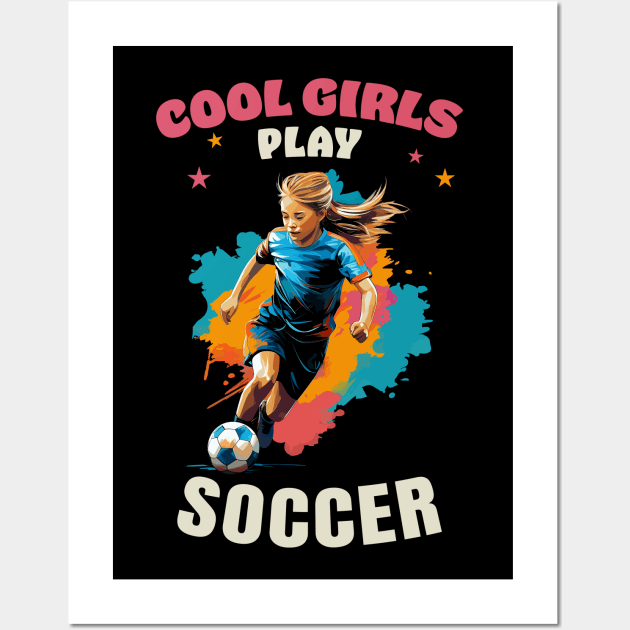 Cool Girls Play Soccer Wall Art by Infinitee Shirts